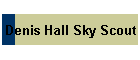 Denis Hall Sky Scout